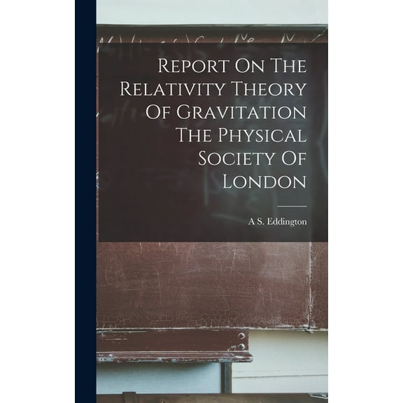 Report On The Relativity Theory Of Gravitation The Physical Society Of London (Hardcover)
