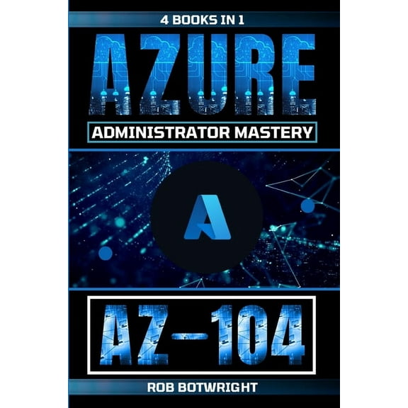 Az-104: Azure Administrator Mastery, (Paperback)