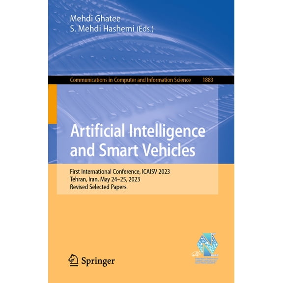 Communications in Computer and Informati Artificial Intelligence and Smart Vehicles: First International Conference, Icaisv 2023, Tehran, Iran, May 24-25, 2023, , Book 1883, (Paperback)