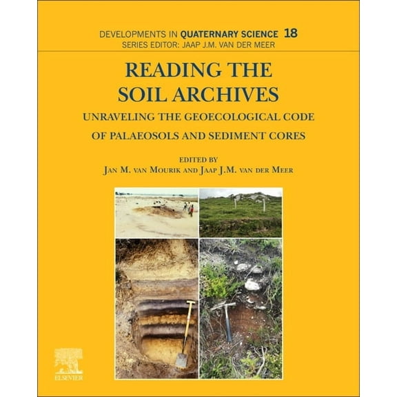 Developments in Quaternary Science Reading the Soil Archives: Unraveling the Geoecological Code of Palaeosols and Sediment Cores Volume 18, Book 18, (Paperback)
