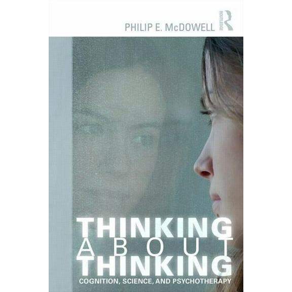 Thinking about Thinking: Cognition, Science, and Psychotherapy, (Paperback)