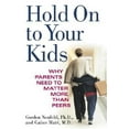 thumbnail image 1 of Pre-Owned Hold On to Your Kids: Why Parents Need to Matter More Than Peers (Hardcover) 037550821X 9780375508219, 1 of 1