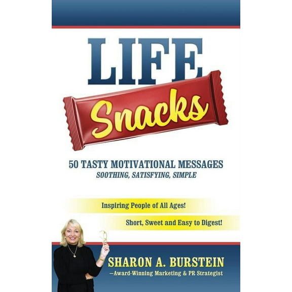 Life Snacks 50 Tasty Motivational Messages Soothing, Satisfying, Simple: Inspiring People of All Ages! Short, Sweet and , (Paperback)
