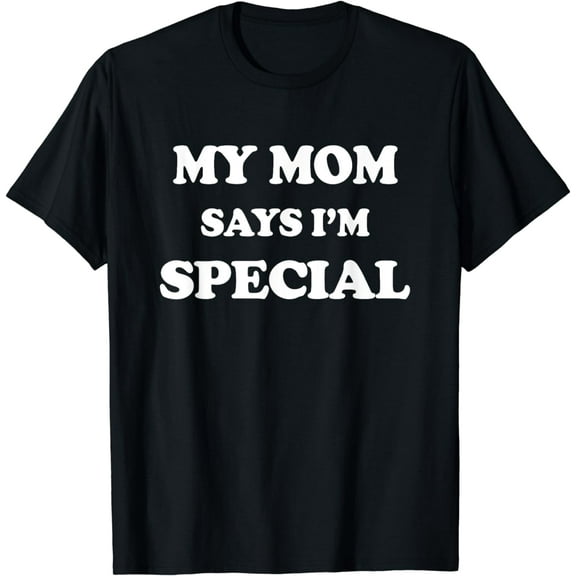 Funny My Mom Says I'm Special T-Shirt for Sons and Daughters T-Shirt