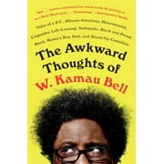 The Awkward Thoughts of W. Kamau Bell: Tales of a 6' 4, African American, Heterosexual, Cisgender, Left-Leaning, Asthmatic, Black and Proud Blerd, Mam [Paperback - Used]