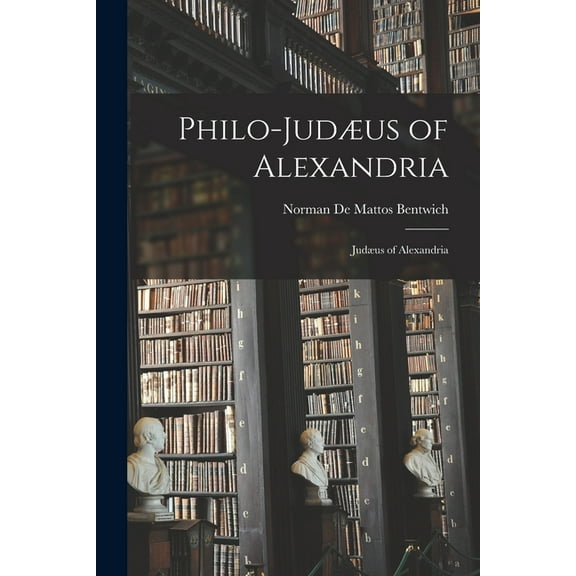Philo-JudÃ¦us of Alexandria: JudÃ¦us of Alexandria, (Paperback)