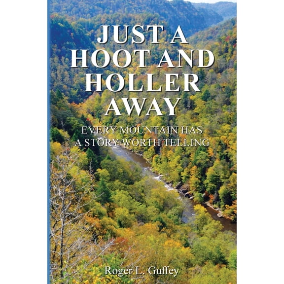 Just A Hoot and Holler Away: Every mountain has a story worth telling, (Paperback)