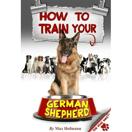 How To Train Your German Shepherd - eBook (Best Way To Train A German Shepherd)
