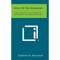 What of the Mormons : A Brief Study of the Church of Jesus Christ of Latter Day Saints (Hardcover)