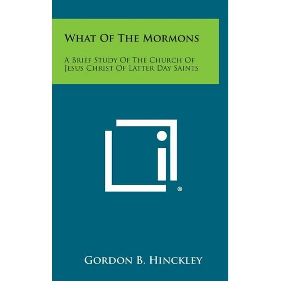What of the Mormons : A Brief Study of the Church of Jesus Christ of Latter Day Saints (Hardcover)