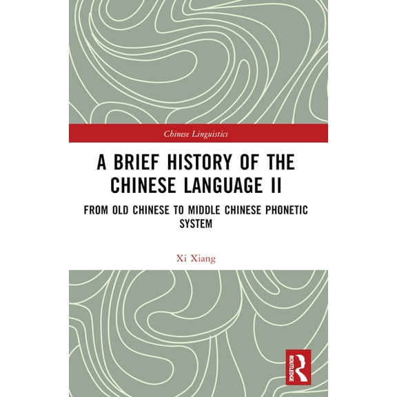 Chinese Linguistics A Brief History of the Chinese Language II: From Old Chinese to Middle Chinese Phonetic System, (Paperback)