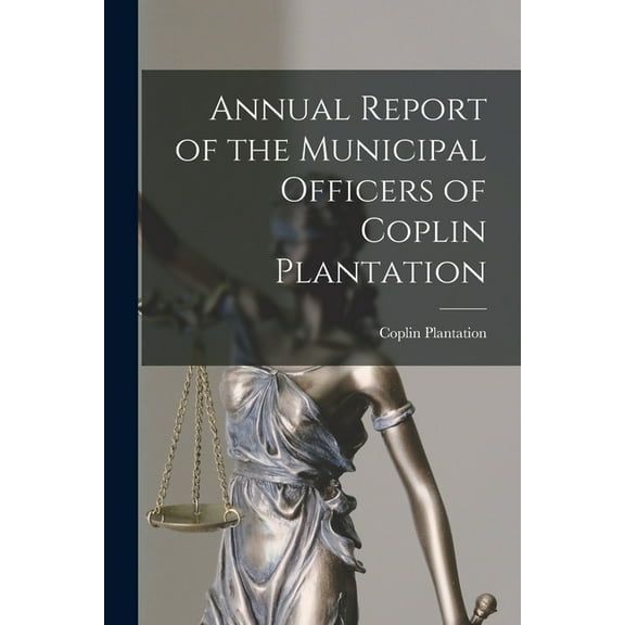 Annual Report of the Municipal Officers of Coplin Plantation, (Paperback)