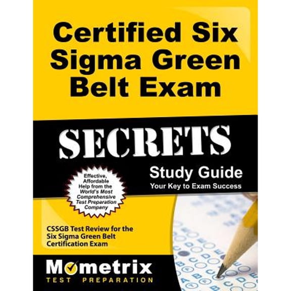 Pre-Owned Certified Six SIGMA Green Belt Exam Secrets Study Guide: Cssgb Test Review for the Six SIGMA Green Belt Certification Exam (Paperback) 1610728750 9781610728751