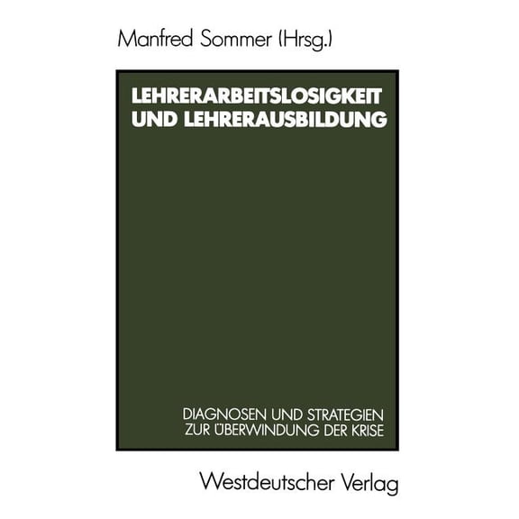 Lehrerarbeitslosigkeit Und Lehrerausbildung: Diagnosen Und Strategien Zur Ãberwindung Der Krise, (Paperback)