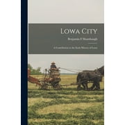Lowa City; a Contribution to the Early History of Lowa (Paperback)