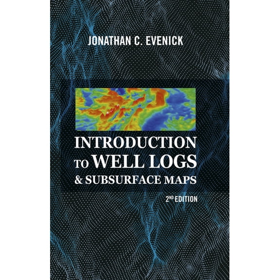Introduction to Well Logs & Subsurface Maps, 2nd Edition (Hardcover)