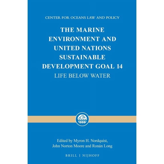 Center for Oceans Law and Policy The Marine Environment and United Nations Sustainable Development Goal 14: Life Below Water, Book 22, (Hardcover)