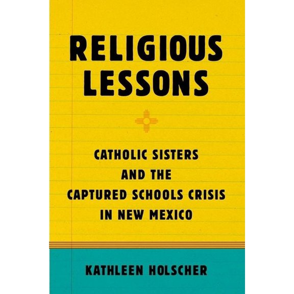 Religious Lessons: Catholic Sisters and the Captured Schools Crisis in New Mexico, (Paperback)