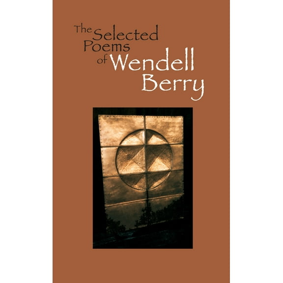 The Selected Poems of Wendell Berry, (Paperback)