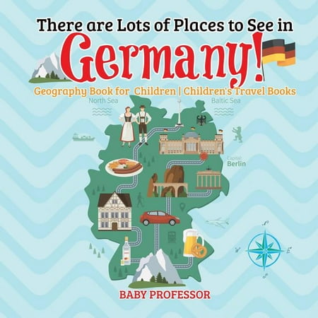 There are Lots of Places to See in Germany! Geography Book for Children - Children's Travel Books (Best Things To See In Cologne Germany)