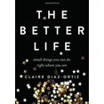 thumbnail image 2 of The Better Life : Small Things You Can Do Right Where You Are (Paperback), 2 of 2