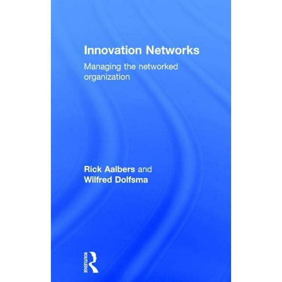 Innovation Networks: Managing the Networked Organization, (Hardcover)