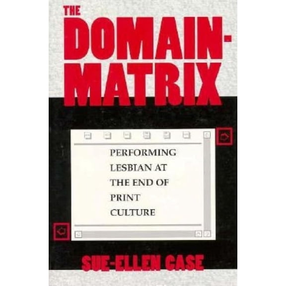 Theories of Representation and Differenc The Domain-Matrix: Performing Lesbian at the End of Print Culture, (Paperback)