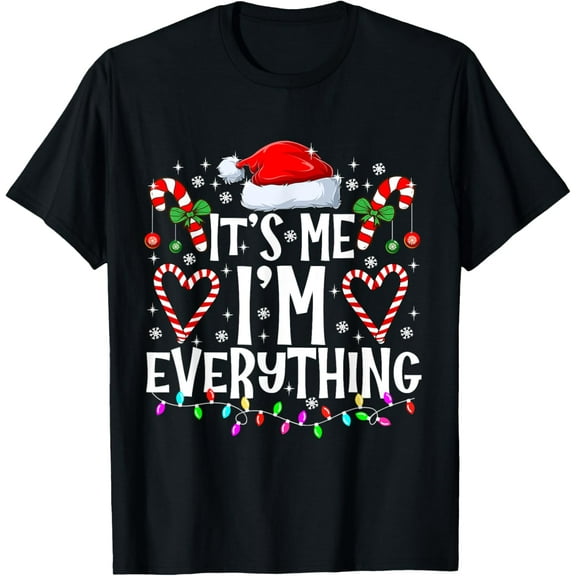 I Have Everything I Want For Christmas Its Me I'm Everything T-Shirt tee