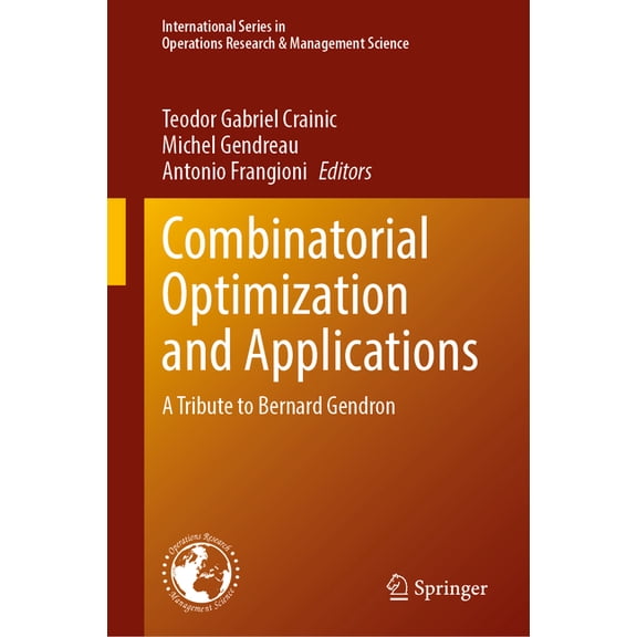 International Operations Research & Mana Combinatorial Optimization and Applications: A Tribute to Bernard Gendron, Book 358, (Hardcover)