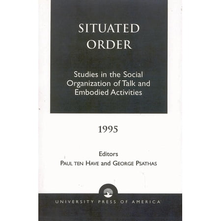Sources in Semiotics Situated Order: Studies in the Social Organization of Talk and Embodied Activities Book 3 (Paperback)