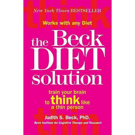 The Beck Diet Solution: Train your brain to think like a thin person (Best Diet For Your Brain)