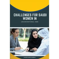 Challenges for Saudi Women in Unconventional Jobs, (Paperback)