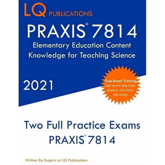 PRAXIS 7814 Elementary Education Content Knowledge for Teaching Science: Two Full Practice Exam - Free Online Tutoring -, (Paperback)