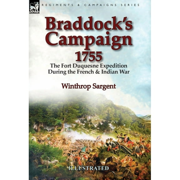 Braddock's Campaign 1755: the Fort Duquesne Expedition During the French & Indian War, (Hardcover)