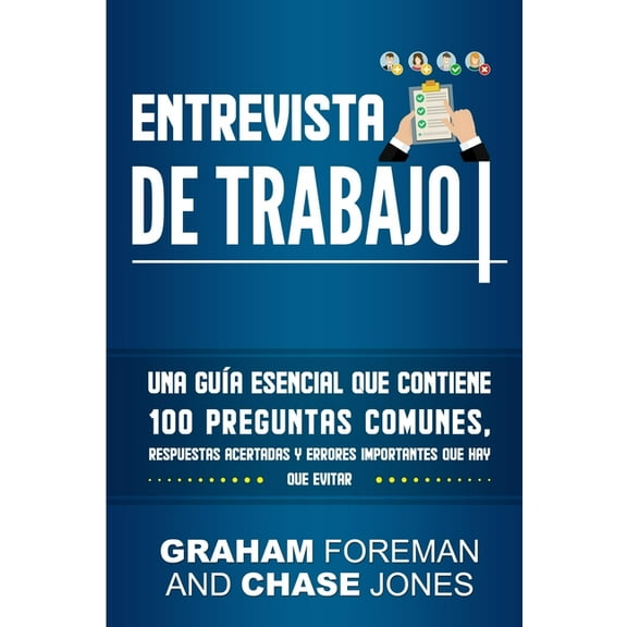 Entrevista de Trabajo: Una Guía Esencial que Contiene 100 Preguntas Comunes, Respuestas Acertadas y Errores Importantes , (Paperback)