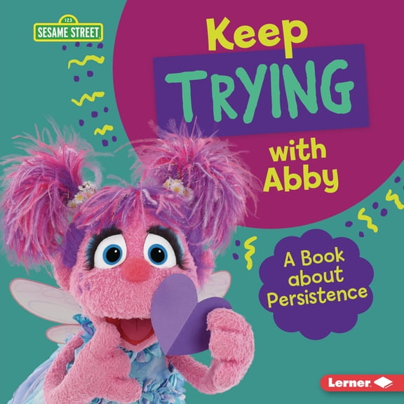 Sesame Street (R) Character Guides: Keep Trying with Abby: A Book about Persistence (Hardcover)