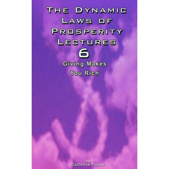 The Dynamic Laws of Prosperity Lectures - Lesson 6: Giving Makes You Rich (Paperback) by Catherine Ponder