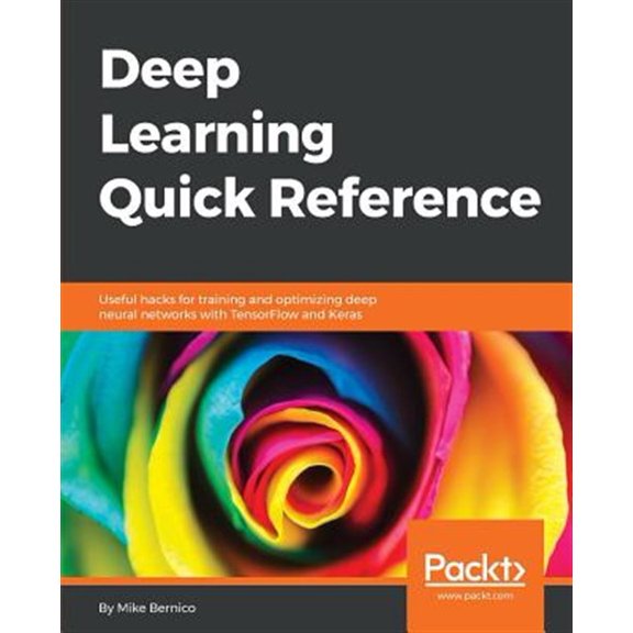 Pre-Owned Deep Learning Quick Reference: Useful hacks for training and optimizing deep neural networks with TensorFlow and Keras Paperback