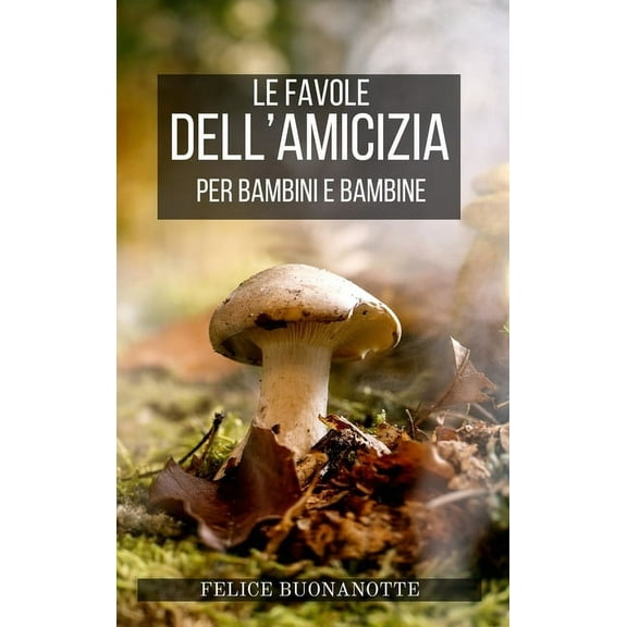 Le Favole dell'Amicizia per Bambini e Bambine (Hardcover)