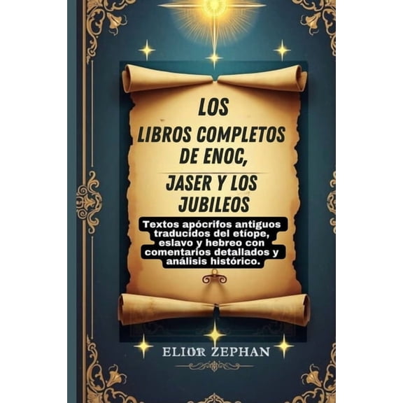 Los libros completos de Enoc, Jaser y los Jubileos: Textos apÃ³crifos antiguos traducidos del etÃ­ope, eslavo y hebreo con, (Paperback)
