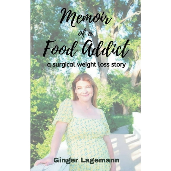 Memoir of a Food Addict: a surgical weight loss story, (Paperback)