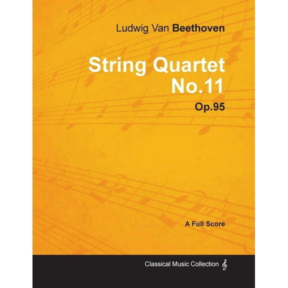 Ludwig Van Beethoven - String Quartet No. 11 - Op. 95 - A Full Score;With a Biography by Joseph Otten (Paperback)