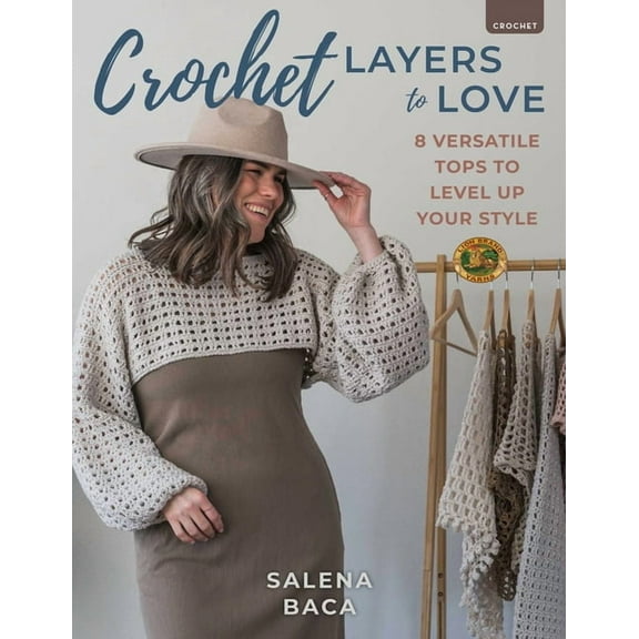 Crochet Layers to Love: 8 Versatile Tops to Level Up Your Style, (Paperback)
