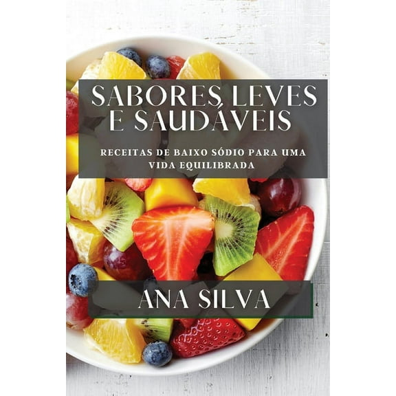 Sabores Leves e Saudáveis: Receitas de Baixo Sódio para uma Vida Equilibrada, (Paperback)