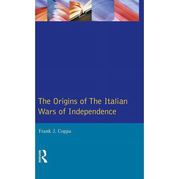 Origins of Modern Wars The Origins of the Italian Wars of Independence, (Hardcover)