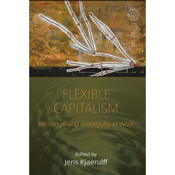 Easa Flexible Capitalism: Exchange and Ambiguity at Work, Book 25, (Hardcover)