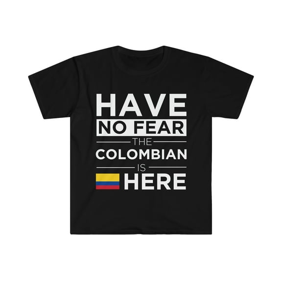 Have No Fear The Colombian Is here Pride Colombia Proud