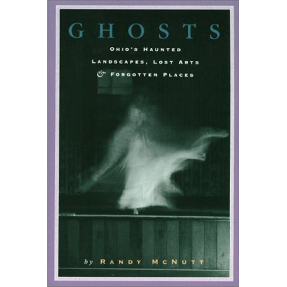 Pre-Owned Ghosts: Ohios Haunted Landscapes Lost Arts and Forgotten Places (Paperback) 1882203143 9781882203147