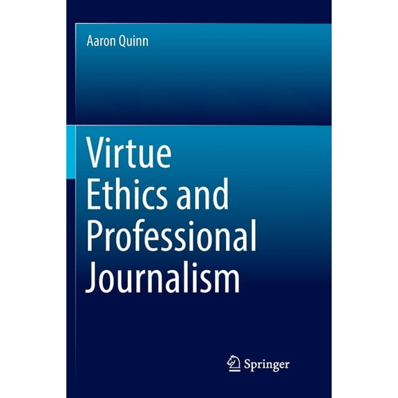 Virtue Ethics and Professional Journalism, (Paperback)