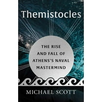 Ancient Lives Themistocles: The Rise and Fall of Athens's Naval MasterMind, (Hardcover)